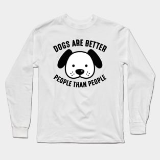 Dogs Are Better People Than People Long Sleeve T-Shirt